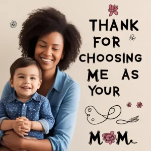 Read more about the article 250+ Thank You for Choosing Me as Your Mom Quotes 2025