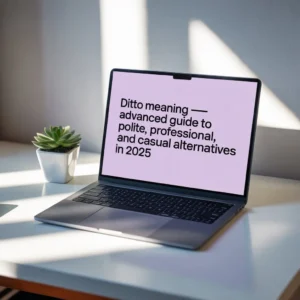Read more about the article Ditto Meaning — Advanced Guide to Polite, Professional, and Casual Alternatives in 2025