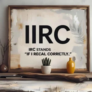 Read more about the article IIRC Meaning: Definition, Usage, and Examples